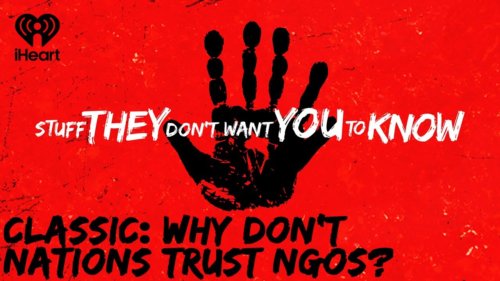 Classic: Why Don’t Nations Trust Ngos? | Stuff They Don’t Want You To Know