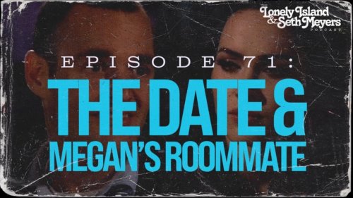 The Date & Megan’s Roommate | The Lonely Island and Seth Meyers Podcast Episode 71