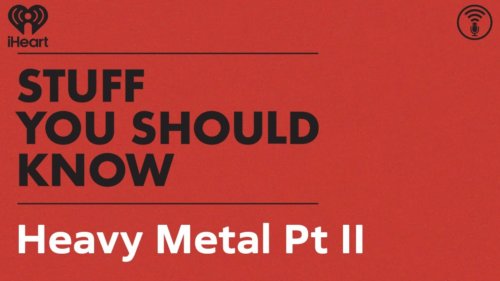 Heavy Metal Pt Ii | Stuff You Should Know